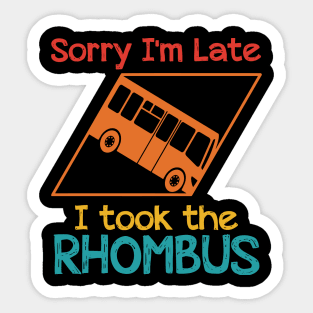 Sorry I'm Late I Took The Rhombus Sticker